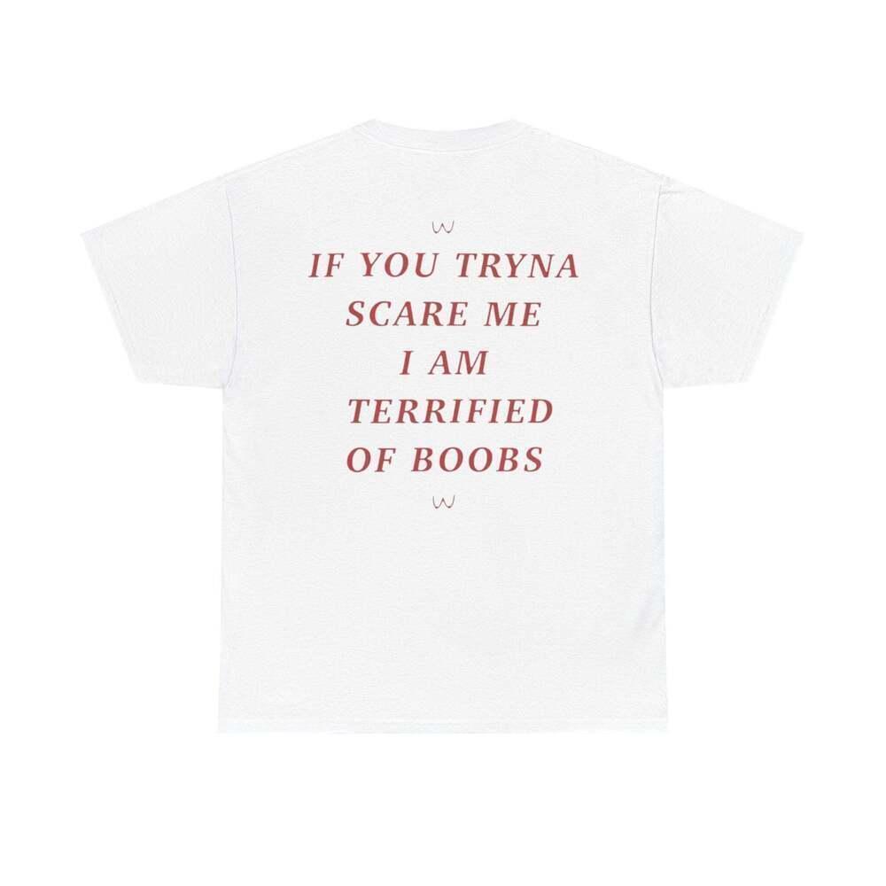 I Am Terrified Of Boobs Funny Graphic Meme Humor Unisex Streetwear T Shirt